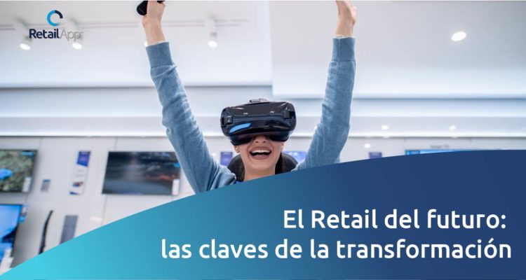 RetailApp - El retail del futuro las claves de la transformación digital