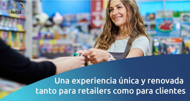 RetailApp - Una experiencia renovada para clientes y retailers