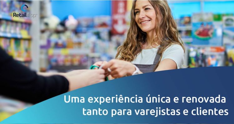 RetailApp - Uma experiencia única e renovada tanto para varejistas e clientes