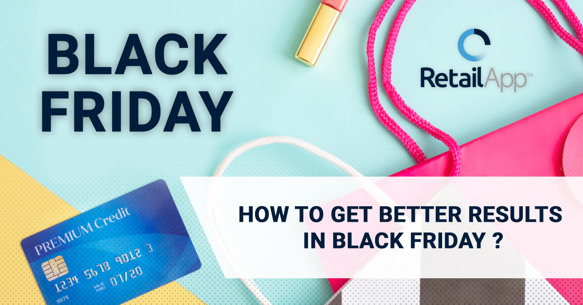 RetailApp™ How to get better results in the next Black Friday?
