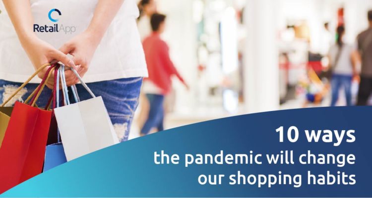 RetailApp - 10 ways the pandemic will change our shopping habits
